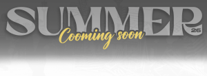 SUMMER 2026 HAS ARRIVED